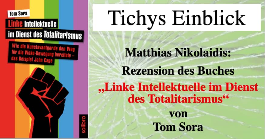 Rezension von Matthias Nikolaidis zu "Linke Intellektuelle im Dienst des Totalitarismus" von Tom Sora in tichys-einblick